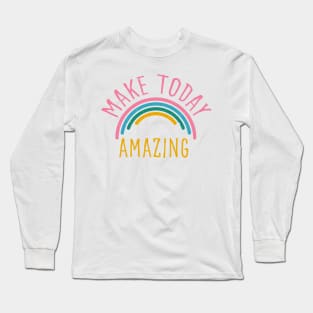 Make today amazing. Motivational design. Long Sleeve T-Shirt